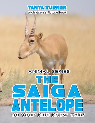 THE SAIGA ANTELOPE Do Your Kids Know This?: A Children's Picture Book (Amazing Creature #55)