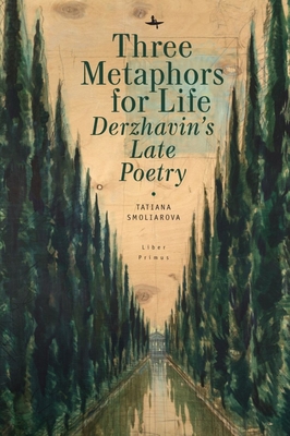 Three Metaphors for Life: Derzhavin's Late Poetry (Liber Primus) Cover Image