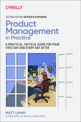 Product Management in Practice: A Practical, Tactical Guide for Your First Day and Every Day After By Matt Lemay Cover Image