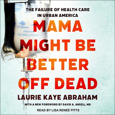 Mama Might Be Better Off Dead: The Failure of Health Care in Urban America Cover Image