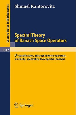 Spectral Theory of Banach Space Operators: Ck-Classification, Abstract Volterra Operators, Similarity, Spectrality, Local Spectral Analysis (Lecture Notes in Mathematics #1012) Cover Image
