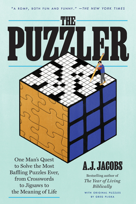 The Puzzler: One Man's Quest to Solve the Most Baffling Puzzles Ever, from Crosswords to Jigsaws to the Meaning of Life Cover Image