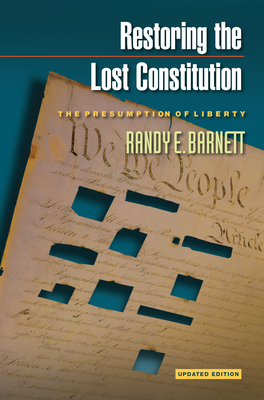Restoring the Lost Constitution: The Presumption of Liberty - Updated Edition By Randy E. Barnett Cover Image