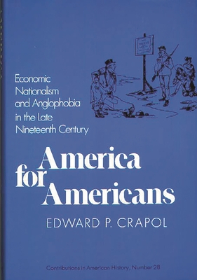 America for Americans: Economic Nationalism and Anglophobia in the Late ...