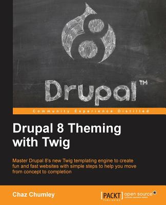Drupal 8 Theming with Twig: Master Drupal 8's new Twig templating engine to create fun and fast websites with simple steps to help you move from c Cover Image