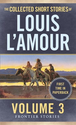 The Collected Short Stories of Louis L'Amour, Volume 3: Frontier Stories By Louis L'Amour Cover Image
