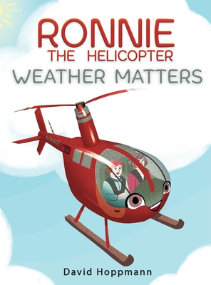 Ronnie the Helicopter: Weather Matters By David Hoppmann, Isabelle Arne (Illustrator) Cover Image