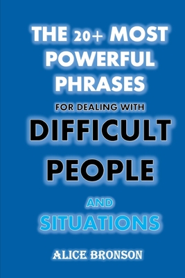 The 20+ Most Powerful Phrases For Dealing With Difficult People And Situations Cover Image