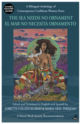 The Sea Needs No Ornament / El mar no necesita ornamento: A Bilingual anthology of contemporary Caribbean Women Poets By Loretta Collins Klobah (Editor), Maria Grau Perejoan (Editor) Cover Image