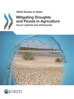 OECD Studies on Water Mitigating Droughts and Floods in Agriculture: Policy Lessons and Approaches Cover Image