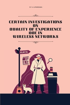 Certain investigations on quality of experience QoE in wireless networks Cover Image