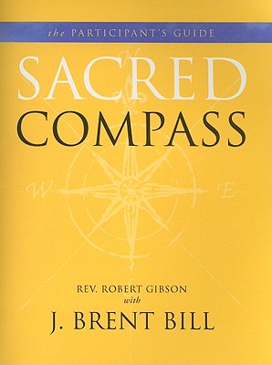 Sacred Compass Participant's Guide By J. Brent Bill (Contributions by), Robert Gibson Cover Image