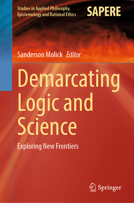 Demarcating Logic and Science: Exploring New Frontiers (Studies in ...