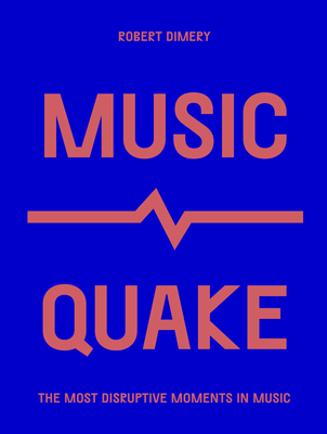 MusicQuake: The Most Disruptive Moments in Music (Culture Quake) By Robert Dimery Cover Image