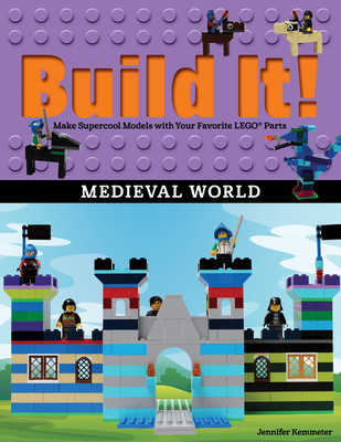 Build It! Medieval World: Make Supercool Models with Your Favorite Lego(r) Parts (Brick Books #13) By Jennifer Kemmeter Cover Image