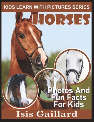 Horses: Photos and Fun Facts for Kids (Kids Learn with Pictures #3)