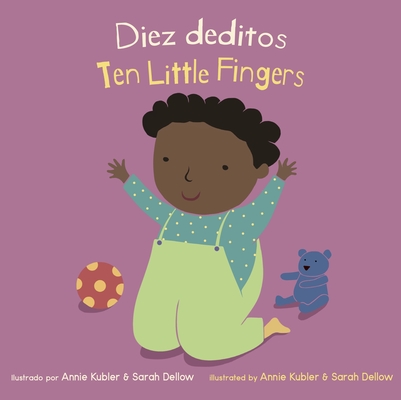 Diez Deditos/Ten Little Fingers By Annie Kubler (Illustrator), Sarah Dellow (Illustrator), Yanitzia Canetti (Translator) Cover Image