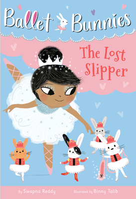 Ballet Bunnies #4: The Lost Slipper By Swapna Reddy, Binny Talib (Illustrator) Cover Image