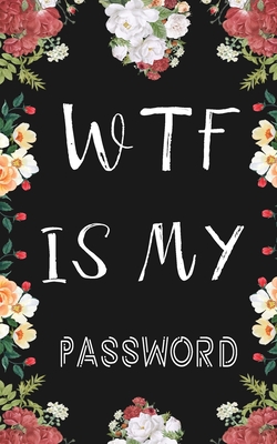 Wtf Is My Password: Internet Password Logbook Large Print with Tabs - Flower Design black Color Cover Cover Image