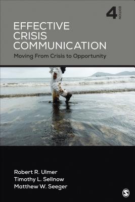Effective Crisis Communication: Moving from Crisis to Opportunity By Robert R. Ulmer, Timothy L. Sellnow, Matthew W. Seeger Cover Image