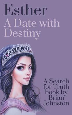 Esther: A Date With Destiny By Brian Johnston Cover Image