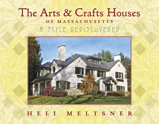 The Arts and Crafts Houses of Massachusetts: A Style Rediscovered Cover Image