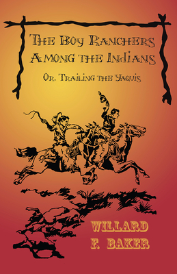The Boy Ranchers Among the Indians; Or, Trailing the Yaquis Cover Image