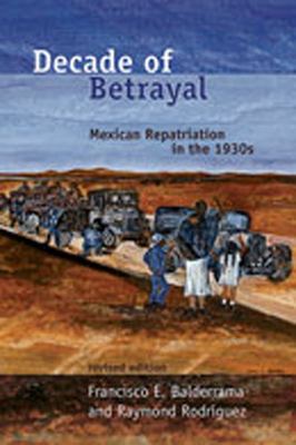 Decade of Betrayal: Mexican Repatriation in the 1930s Cover Image