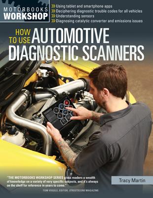 How To Use Automotive Diagnostic Scanners: - Understand OBD-I and OBD-II Systems - Troubleshoot Diagnostic Error Codes for All Vehicles - Select the Right Scan Tools and Code Readers (Motorbooks Workshop) cover