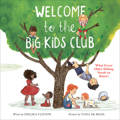 Welcome to the Big Kids Club: What Every Older Sibling Needs to Know! By Chelsea Clinton, Tania de Regil (Illustrator) Cover Image