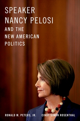Speaker Nancy Pelosi and the New American Politics By Ronald M. Peters Jr, Cindy Simon Rosenthal Cover Image