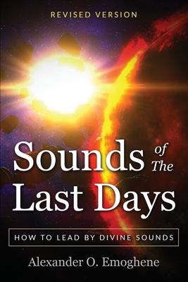 Sounds of the Last Days: How to lead by divine sound By Alexander O. Emoghene Cover Image