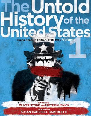 The Untold History of the United States, Volume 1: Young Readers Edition, 1898-1945 By Oliver Stone, Peter Kuznick, Susan Campbell Bartoletti (Adapted by) Cover Image