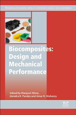Biocomposites: Design and Mechanical Performance By Manjusri Misra (Editor), Jitendra Kumar Pandey (Editor), Amar Mohanty (Editor) Cover Image