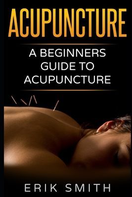 Acupuncture: A beginners guide to Acupuncture Cover Image