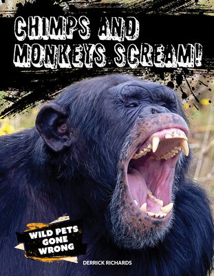 Chimps and Monkeys Scream! (Wild Pets Gone Wrong)