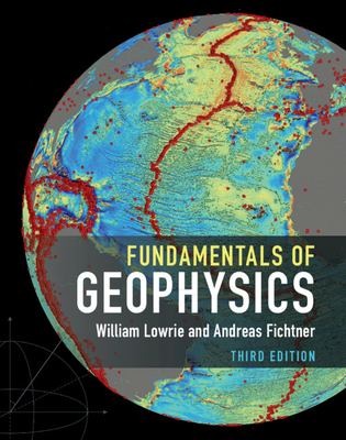 Fundamentals of Geophysics By William Lowrie, Andreas Fichtner Cover Image