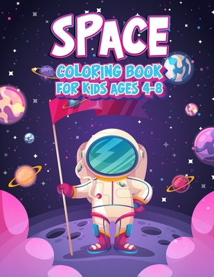Space Coloring Book For Kids Ages 4-8: Fun Outer Space Children's Coloring Pages With Planets, Stars, Astronauts, Space Ships and More! (Large Size) Cover Image
