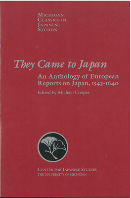 They Came to Japan: An Anthology of European Reports on Japan, 1543-1640 (Michigan Classics in Japanese Studies #15) Cover Image