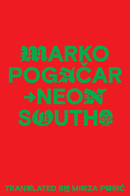Neon South By Marko Pogacar, Mirza Puric (Translated by) Cover Image