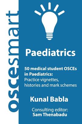 OSCEsmart - 50 medical student OSCEs in Paediatrics: Vignettes, histories and mark schemes for your finals.