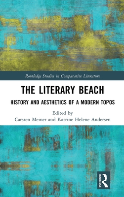 The Literary Beach: History and Aesthetics of a Modern Topos (Routledge Studies in Comparative Literature) Cover Image