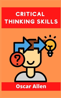 Critical Thinking Skills: Tools to Develop your Skills in Problem Solving and Reasoning. Improve your Thinking Skills with this Guide (For Kids By Nadia Fuller Cover Image