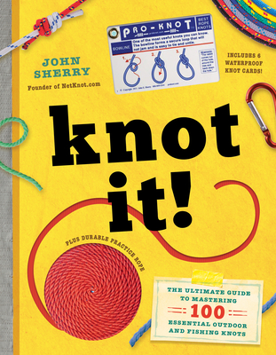 Knot It!: The Ultimate Guide to Mastering 100 Essential Outdoor and Fishing Knots Cover Image