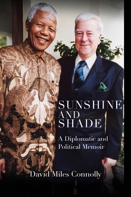 Sunshine and Shade: A Diplomatic and Political Memoir By David Connolly Cover Image