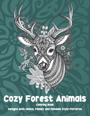 Cozy Forest Animals - Coloring Book - Designs with Henna, Paisley and Mandala Style Patterns Cover Image