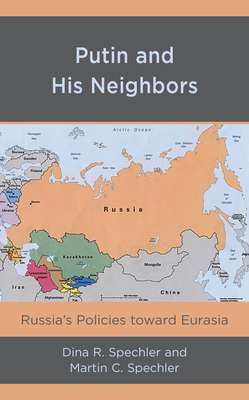 Putin and His Neighbors: Russia's Policies toward Eurasia Cover Image