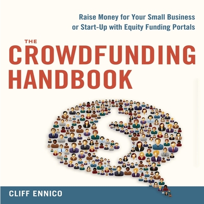 The Crowdfunding Handbook Lib/E: Raise Money for Your Small Business or Start-Up with Equity Funding Portals By Don Hagen (Read by), Cliff Ennico Cover Image