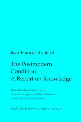 The Postmodern Condition: A Report on Knowledge (Theory and History of Literature #10) By Jean-Francois Lyotard Cover Image