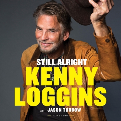Still Alright: A Memoir By Kenny Loggins, Kenny Loggins (Read by), Jason Turbow (Contribution by) Cover Image